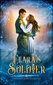 Clara's soldier : a retelling of the Nutcracker cover image