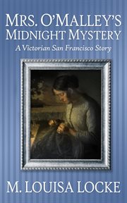 Mrs. O'Malley's midnight mystery : a Victorian San Francisco mystery cover image