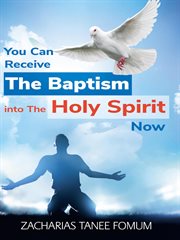 You can receive the baptism into the holy spirit now cover image