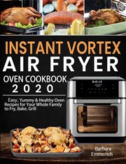 Instant vortex air fryer oven cookbook 2020: easy, yummy & healthy oven recipes for your whole cover image