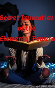 Secret invocation of the elemental powers cover image