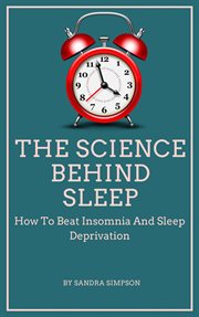 The science behind sleep - how to beat insomnia and sleep deprivation cover image