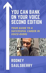 You can bank on your voice : your guide to a successful career in voice-overs cover image