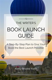 The writer's book launch guide: a step-by-step plan to give your book the best launch possible cover image