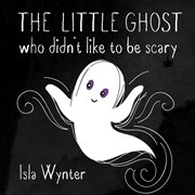 The little ghost who didn't like to be scary cover image