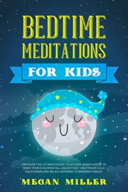 Bedtime meditations for kids: discover the ultimate guide to achieve mindfulness to make your childr cover image