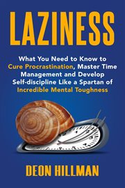 Laziness: what you need to know to cure procrastination, master time management and develop self- cover image