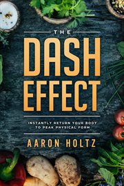 The dash effect: instantly return your body to peak physical health cover image