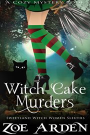 Witch cake murders (sweetland witch women sleuths) (a cozy mystery book) cover image