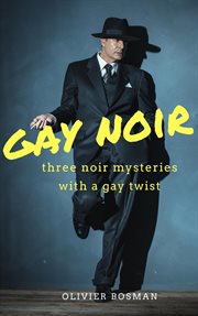 Gay noir : three noir mysteries with a gay twist cover image