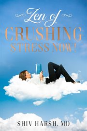Zen of crushing stress now! cover image