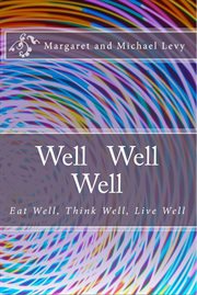 Well well well -eat well, think well, live well : Eat Well, Think Well, Live Well cover image