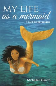 My life as a mermaid : a tale to be shared cover image