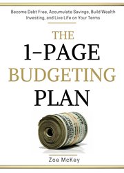 The 1-page budgeting plan : become debt-free, accumulate savings, build wealth investing, and live life on your terms cover image