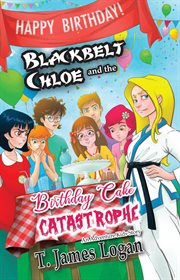 Blackbelt chloe and the birthday cake catastrophe cover image