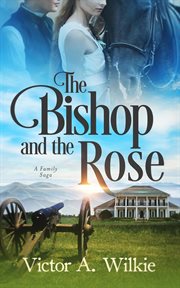 The bishop and the rose: a family saga : A Family Saga cover image