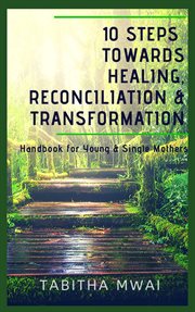 10 Steps Towards Healing, Reconciliation & Transformation cover image