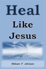 Heal like jesus. The Ministry of Jesus, #2 cover image
