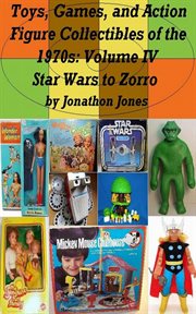 Toys, games, and action figure collectibles of the 1970s: volume iv star wars to zorro cover image