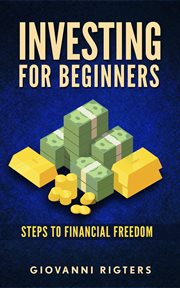 Investing for beginners: steps to financial freedom : steps to financial freedom cover image