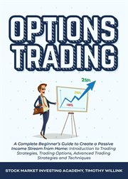 Options trading: a complete beginner's guide to create a passive income stream from home: introdu cover image