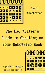 The bad writer's guide to cheating on your nanowrimo book cover image