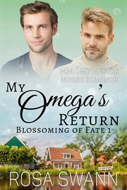 My Omega's Return : MM Omegaverse Mpreg Romance. Blossoming of Fate cover image