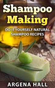 Shampoo making: do it yourself shampoo recipes cover image