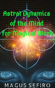 Astral dynamics of the mind for magical work cover image
