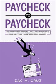 Paycheck to paycheck: how to go from broke to a total boss in personal finance even if you're terrif cover image