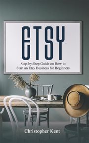 Etsy : a comprehensive guide on how to start an Etsy business and market your Etsy store using social media cover image