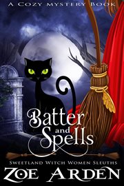 Batter and spells (sweetland witch women sleuths) (a cozy mystery book) cover image