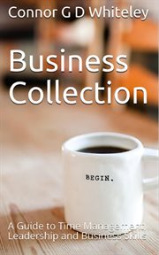 Business collection: a guide to time management, leadership and business skills cover image
