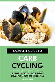 Complete guide to carb cycling : a beginners guide & 7-day meal plan for weight loss cover image