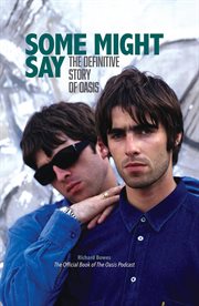 Some might say: the definitive story of oasis : The Definitive Story of Oasis cover image
