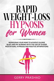 Rapid Weight-Loss Hypnosis for Women : Reprogram Your Mind to Achieve Calorie Blast and Fat Burnin cover image