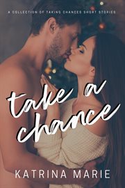 Take a Chance : A Collection of Taking Chances Short Stories. Taking Chances cover image
