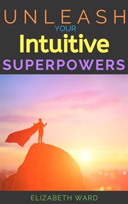 Unleash your intuitive superpowers cover image