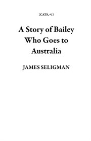 A story of bailey who goes to australia cover image