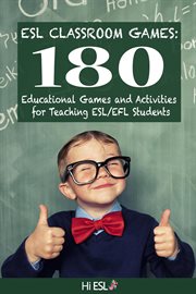 Esl classroom games: 180 educational games and activities for teaching esl/efl students cover image