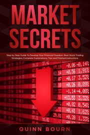 Market Secrets : Step-By-Step Guide to Develop Your Financial Freedom. Best Stock Trading Strategies cover image