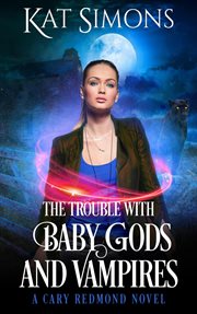 The Trouble With Baby Gods and Vampires cover image