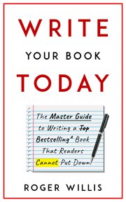 Write your book today the master guide to writing a bestselling book that readers cannot put down cover image
