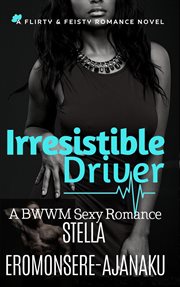 Irresistible driver ̃ a bwwm sexy romance cover image
