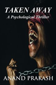 Taken away: a psychological thriller : A Psychological Thriller cover image