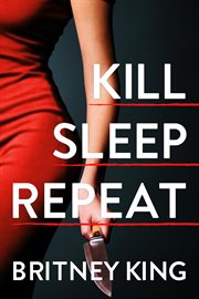 Kill , sleep, repeat : a psychological thriller cover image