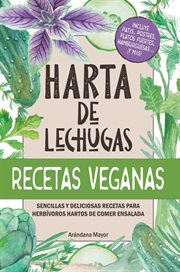 Harta de lechugas: recetas veganas - sencillas y deliciosas recetas para herbívoros hartos de comer cover image