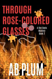 Through Rose-Colored Glasses : Ryn Davis Mystery cover image