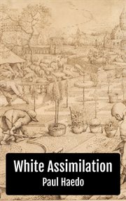 White Assimilation : Standalone Religion, Philosophy, and Politics Books cover image