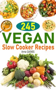 245 vegan slow cooker recipes: plant based slow cooker cookbook cover image